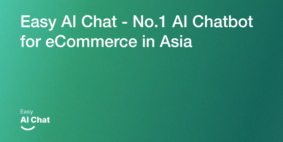 Easy AI Chat - No.1 AI Chatbot for eCommerce in Asia